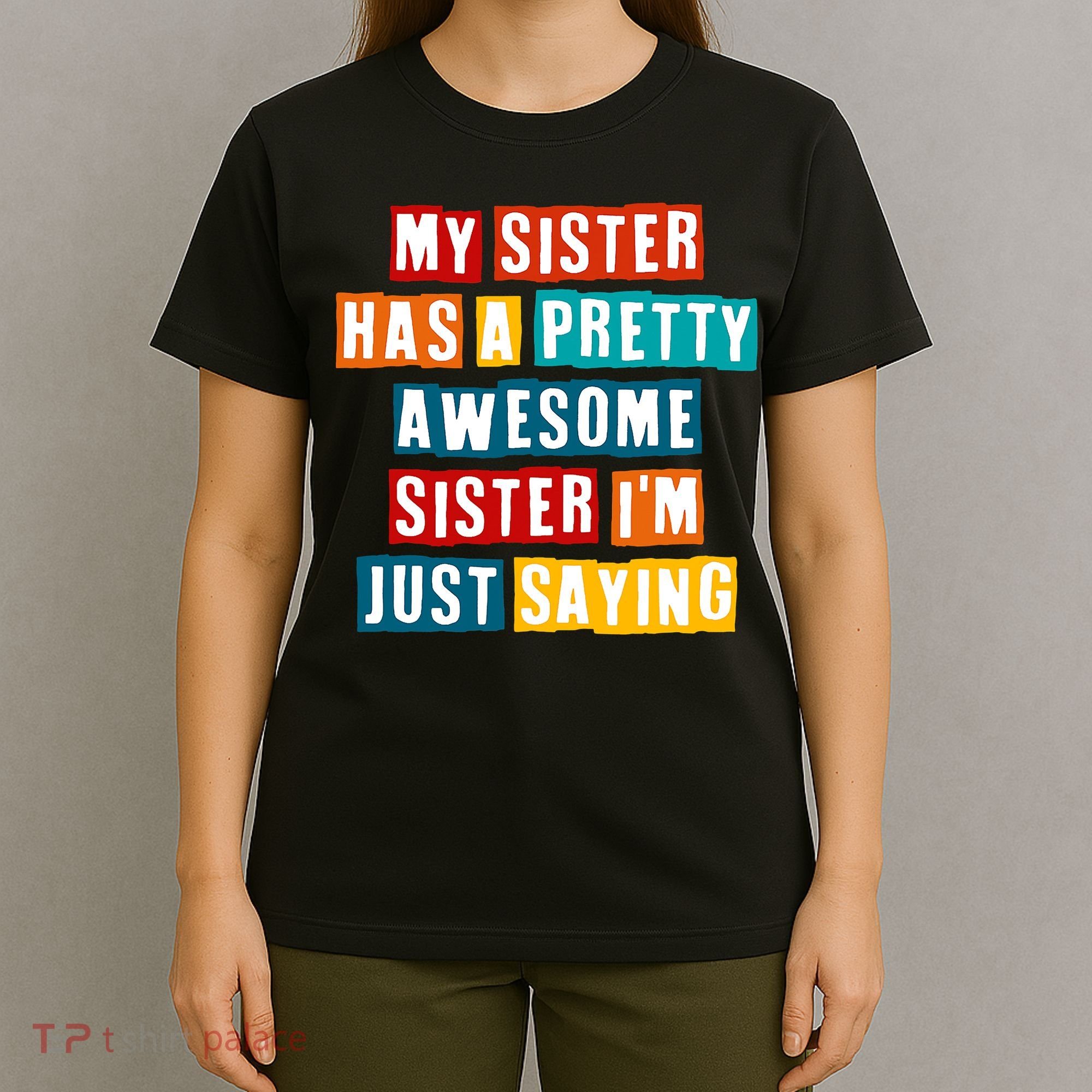 Funny My Sister Has A Pretty Awesome Sister Im Just Saying T-Shirt
