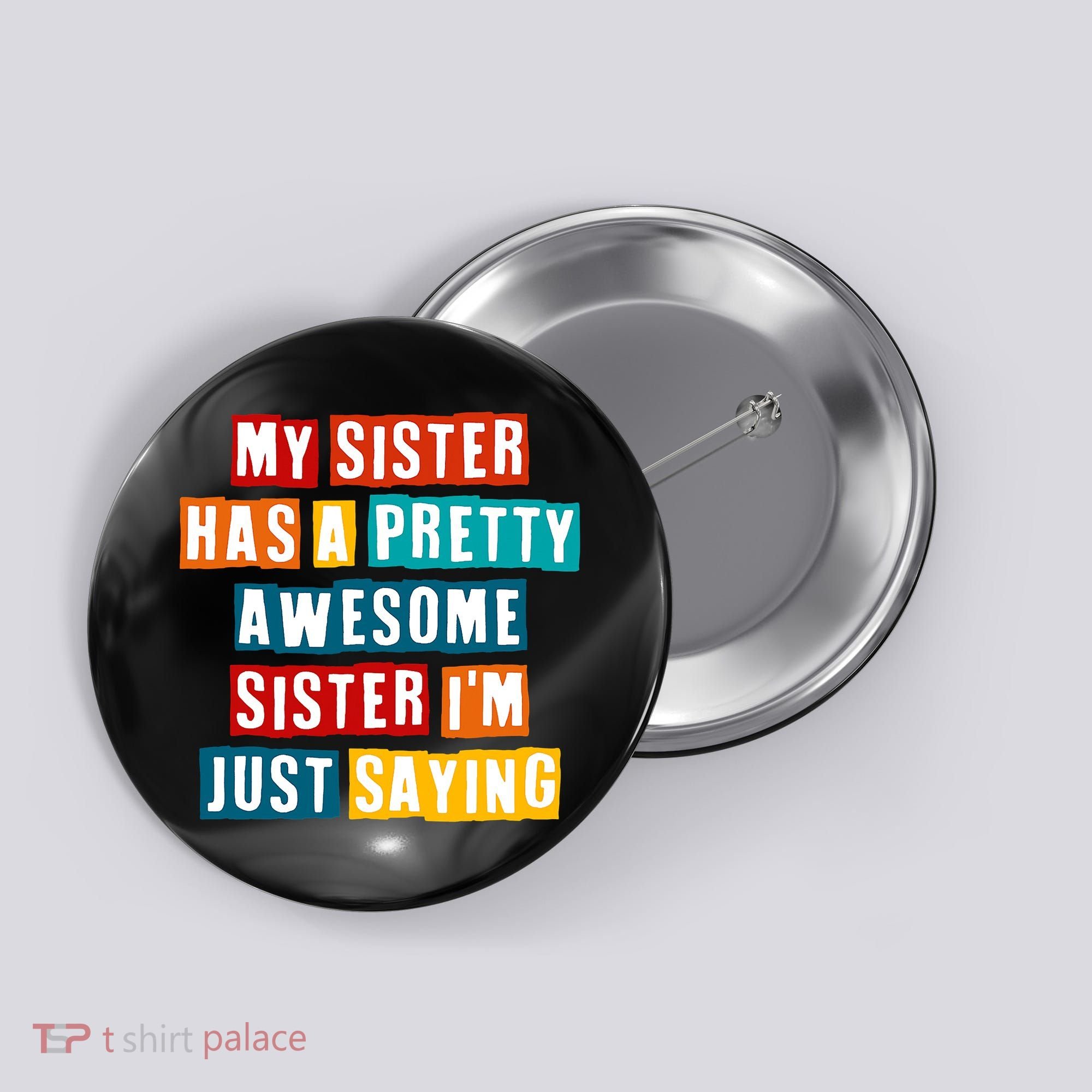Funny My Sister Has A Pretty Awesome Sister Im Just Saying Button