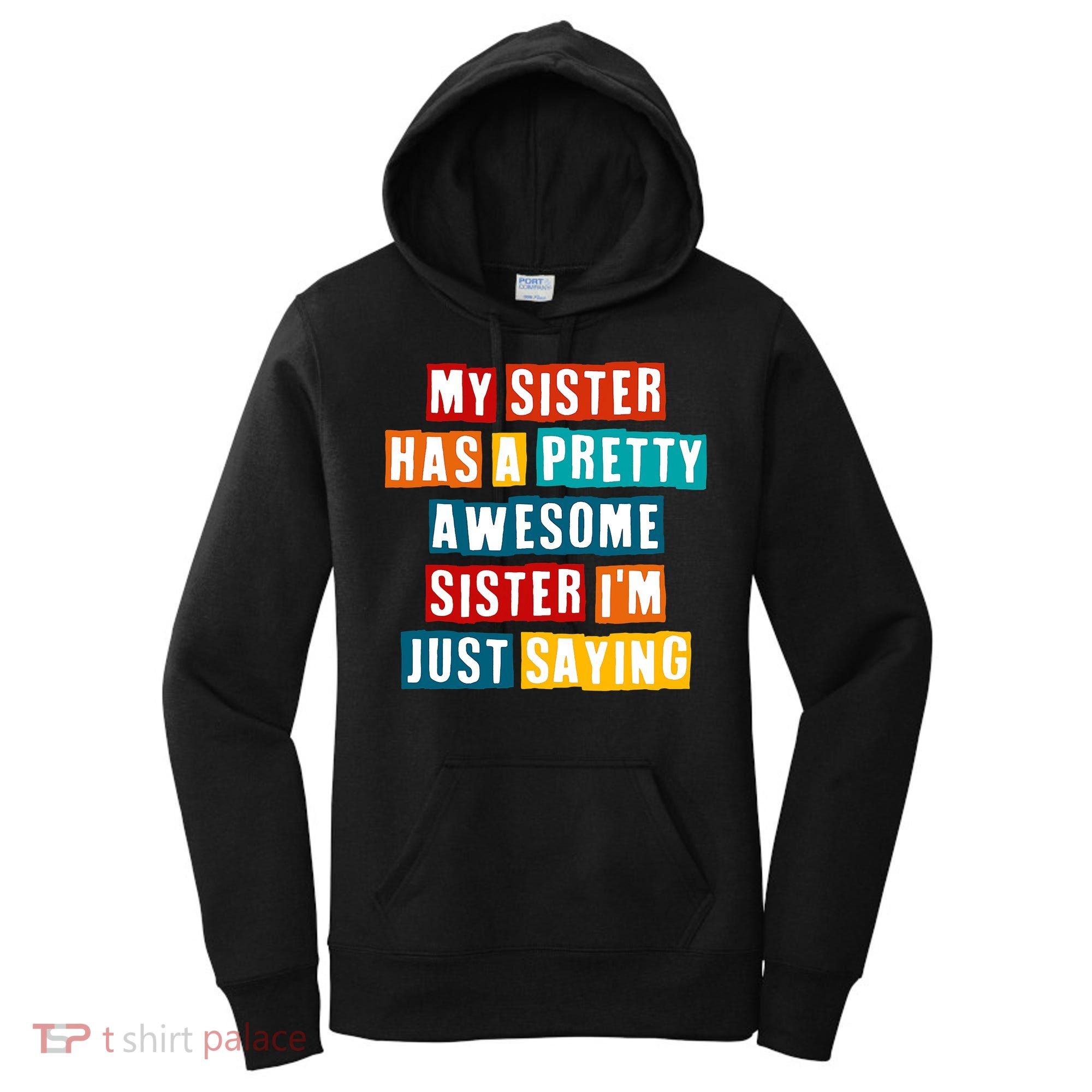 Funny My Sister Has A Pretty Awesome Sister Im Just Saying Women's Hoodie