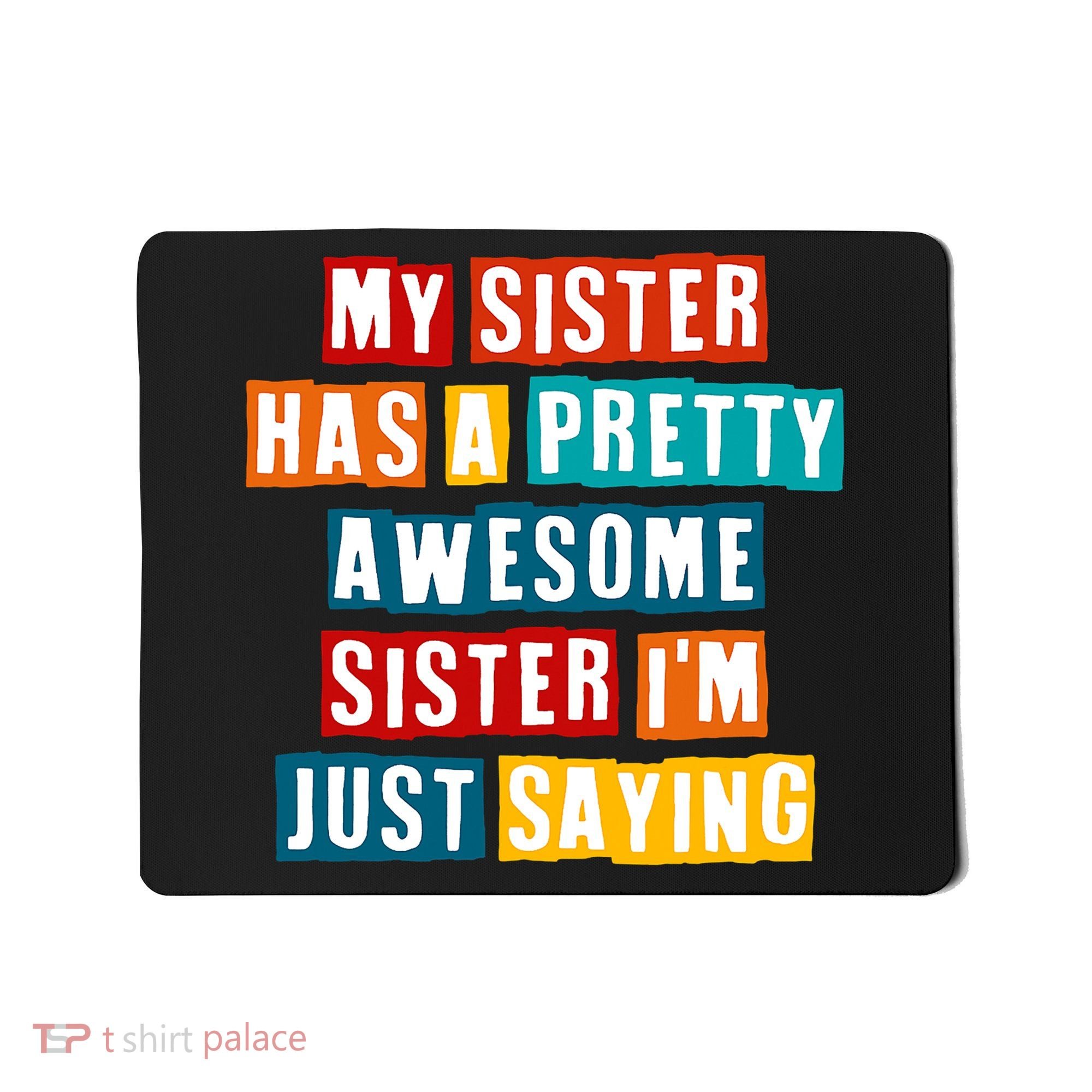 Funny My Sister Has A Pretty Awesome Sister Im Just Saying Mousepad