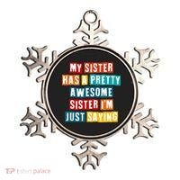 Funny My Sister Has A Pretty Awesome Sister Im Just Saying Ornament thumb 0