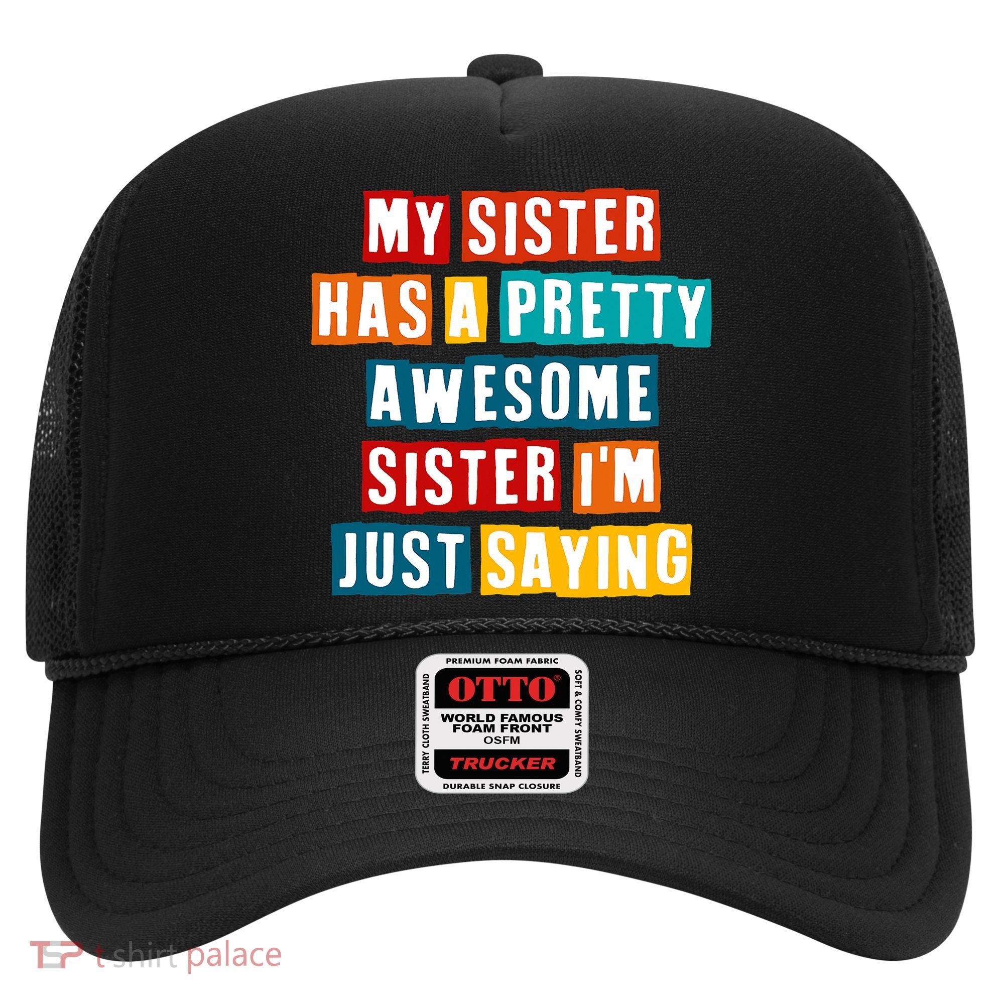 Funny My Sister Has A Pretty Awesome Sister Im Just Saying Hat