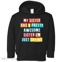 Funny My Sister Has A Pretty Awesome Sister Im Just Saying Toddler Hoodie thumb 0