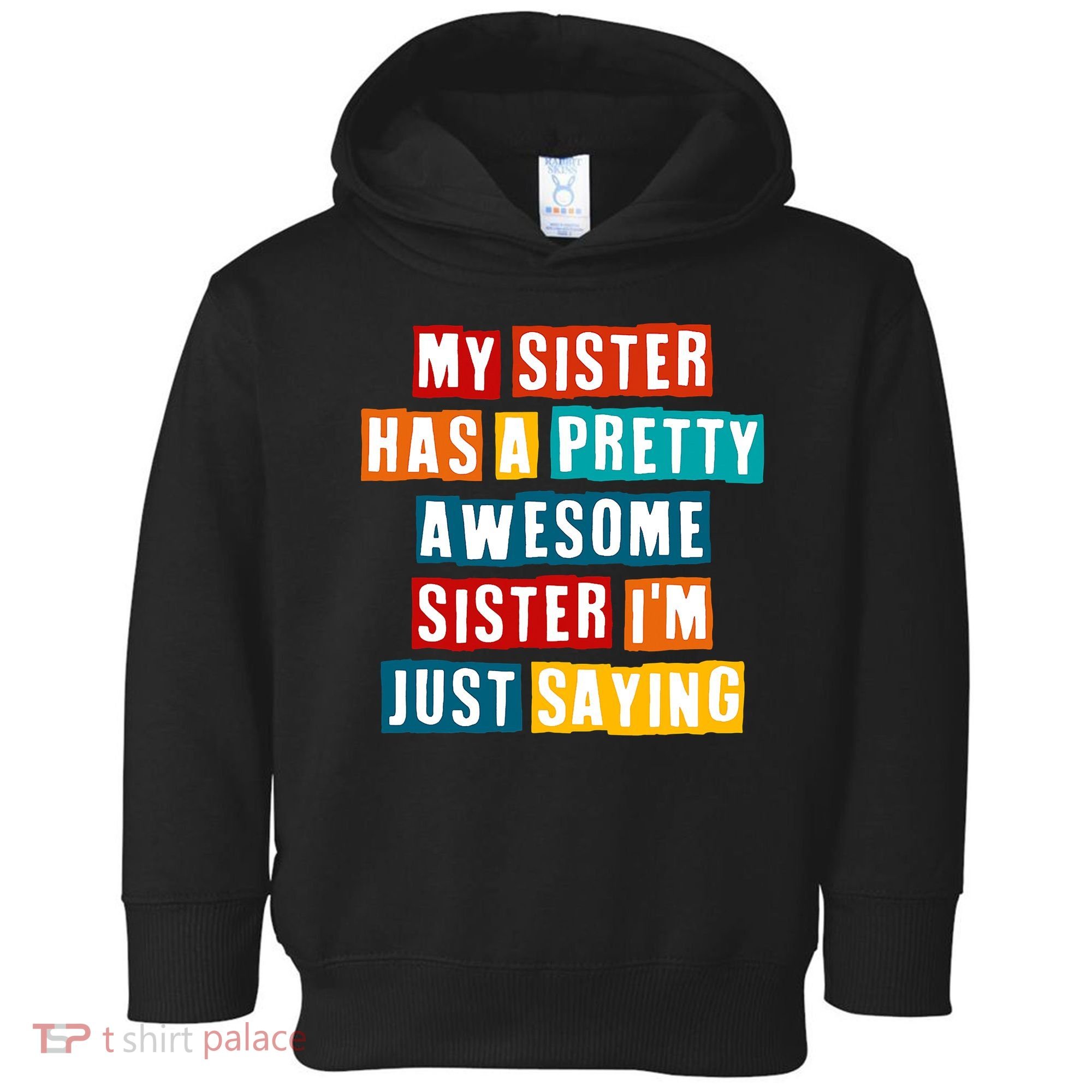 Funny My Sister Has A Pretty Awesome Sister Im Just Saying Toddler Hoodie