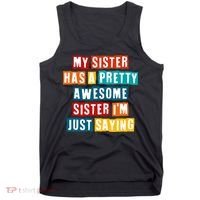 Funny My Sister Has A Pretty Awesome Sister Im Just Saying Tank Top thumb 0