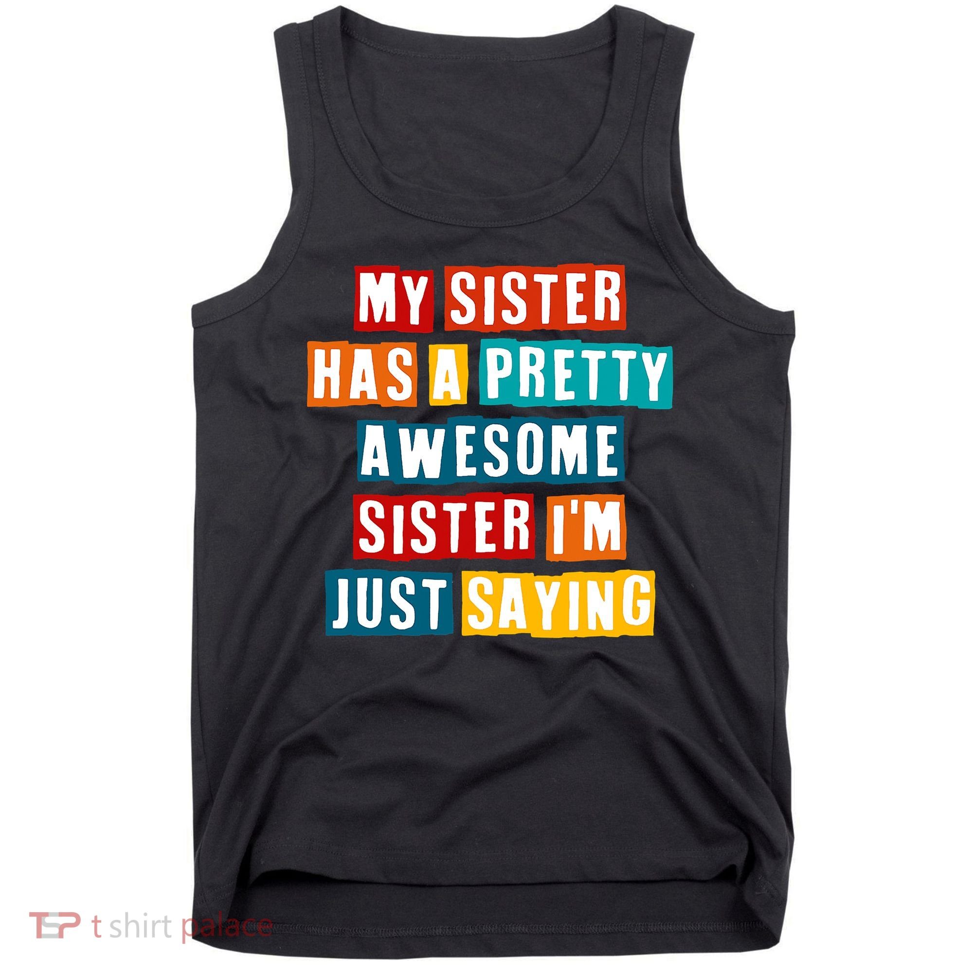 Funny My Sister Has A Pretty Awesome Sister Im Just Saying Tank Top