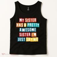 Funny My Sister Has A Pretty Awesome Sister Im Just Saying Tank Top thumb 2