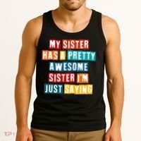 Funny My Sister Has A Pretty Awesome Sister Im Just Saying Tank Top thumb 3