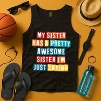 Funny My Sister Has A Pretty Awesome Sister Im Just Saying Tank Top thumb 4