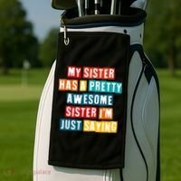 Funny My Sister Has A Pretty Awesome Sister Im Just Saying Golf Towel thumb 2