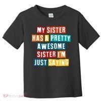 Funny My Sister Has A Pretty Awesome Sister Im Just Saying Toddler T-Shirt thumb 0