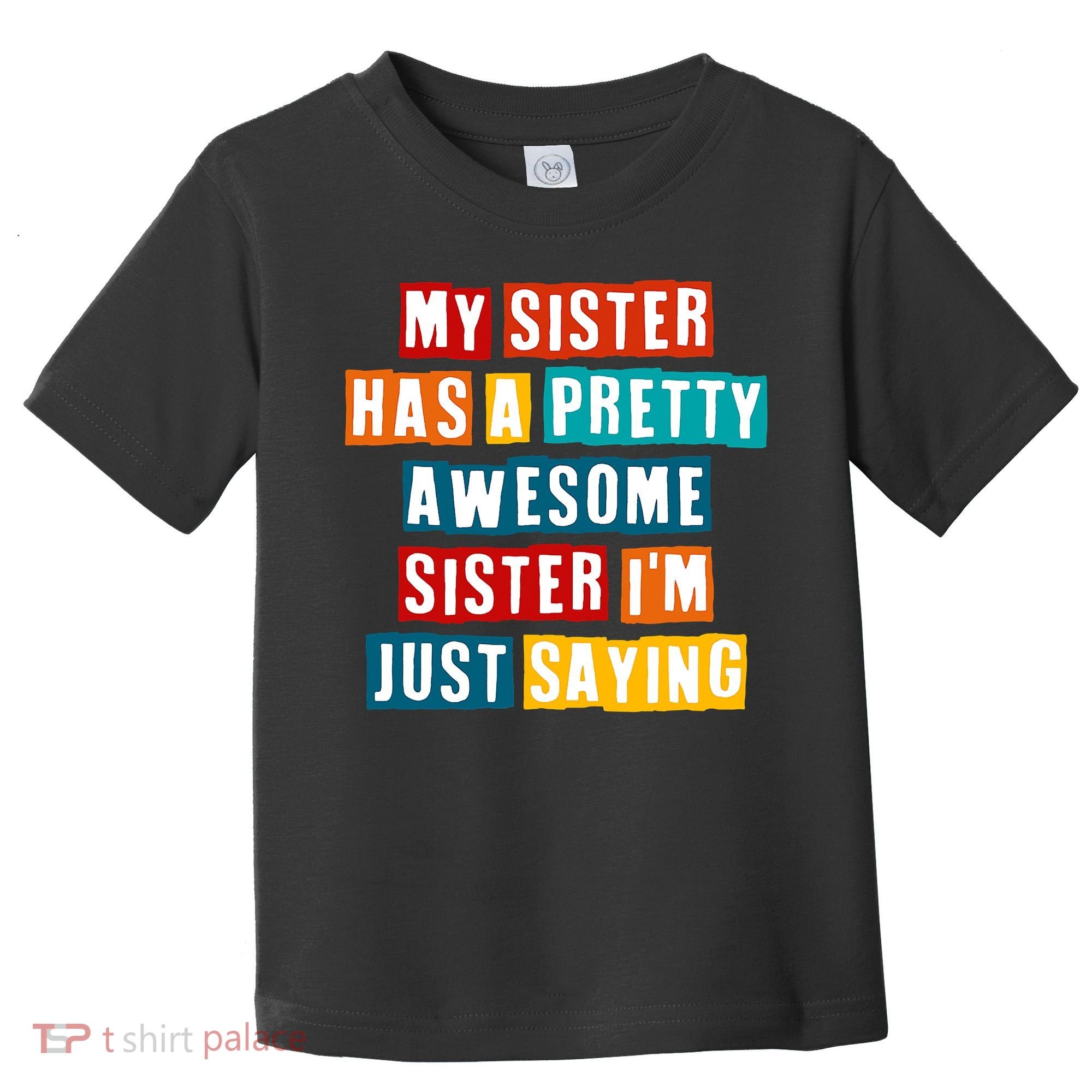 Funny My Sister Has A Pretty Awesome Sister Im Just Saying Toddler T-Shirt