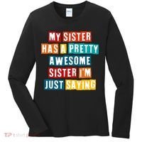 Funny My Sister Has A Pretty Awesome Sister Im Just Saying Women's Long Sleeve Shirt thumb 0
