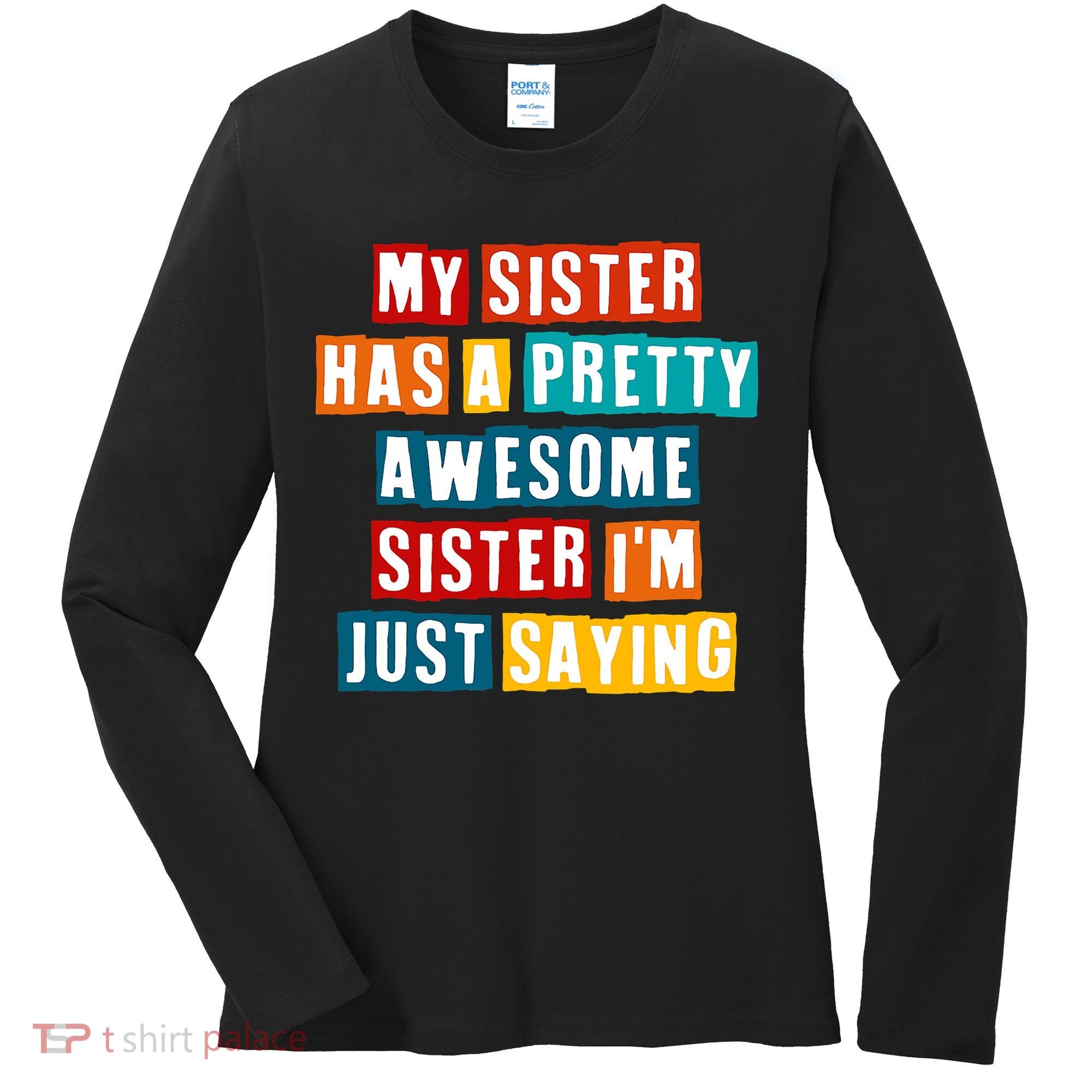 Funny My Sister Has A Pretty Awesome Sister Im Just Saying Women's Long Sleeve Shirt