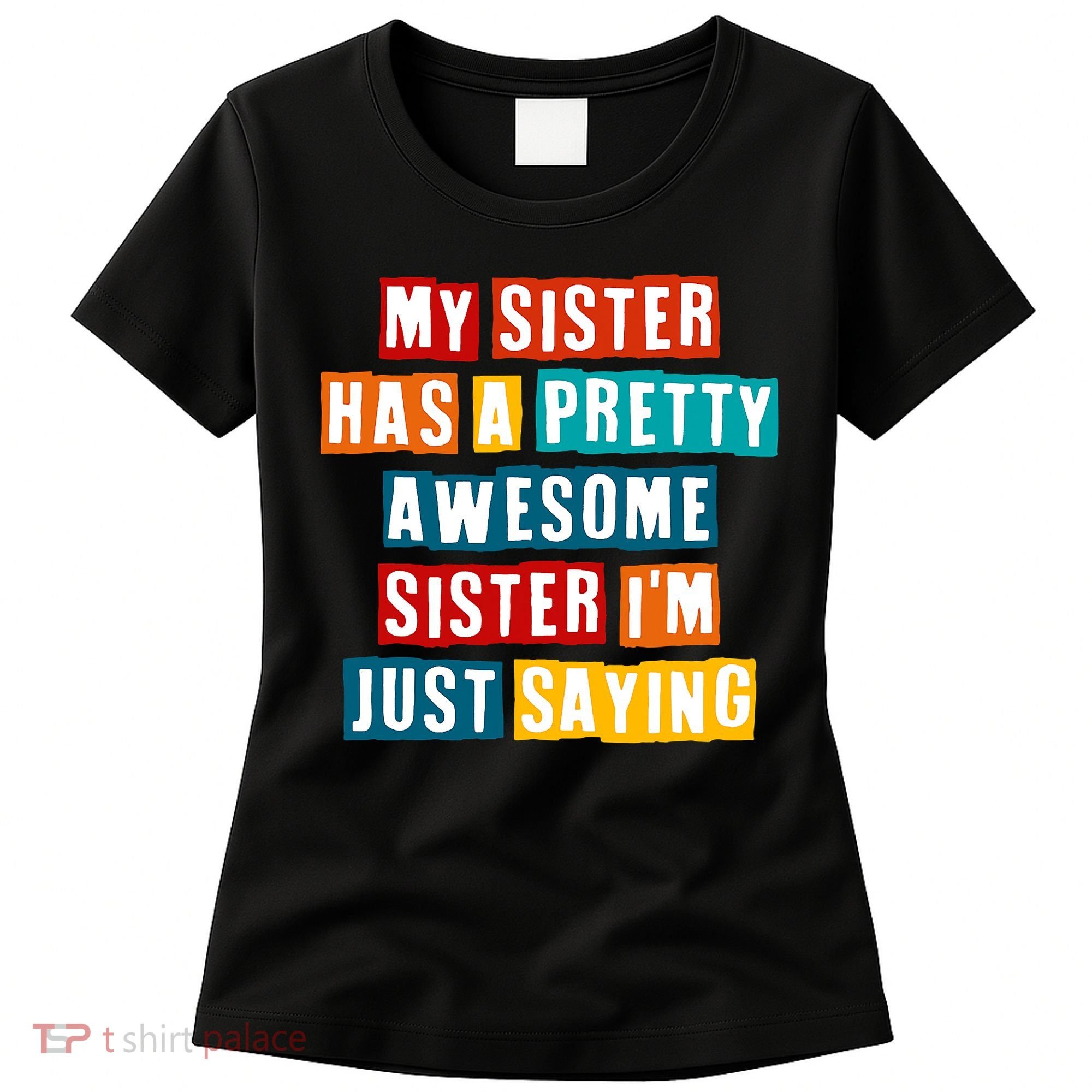 Funny My Sister Has A Pretty Awesome Sister Im Just Saying Women's T-Shirt