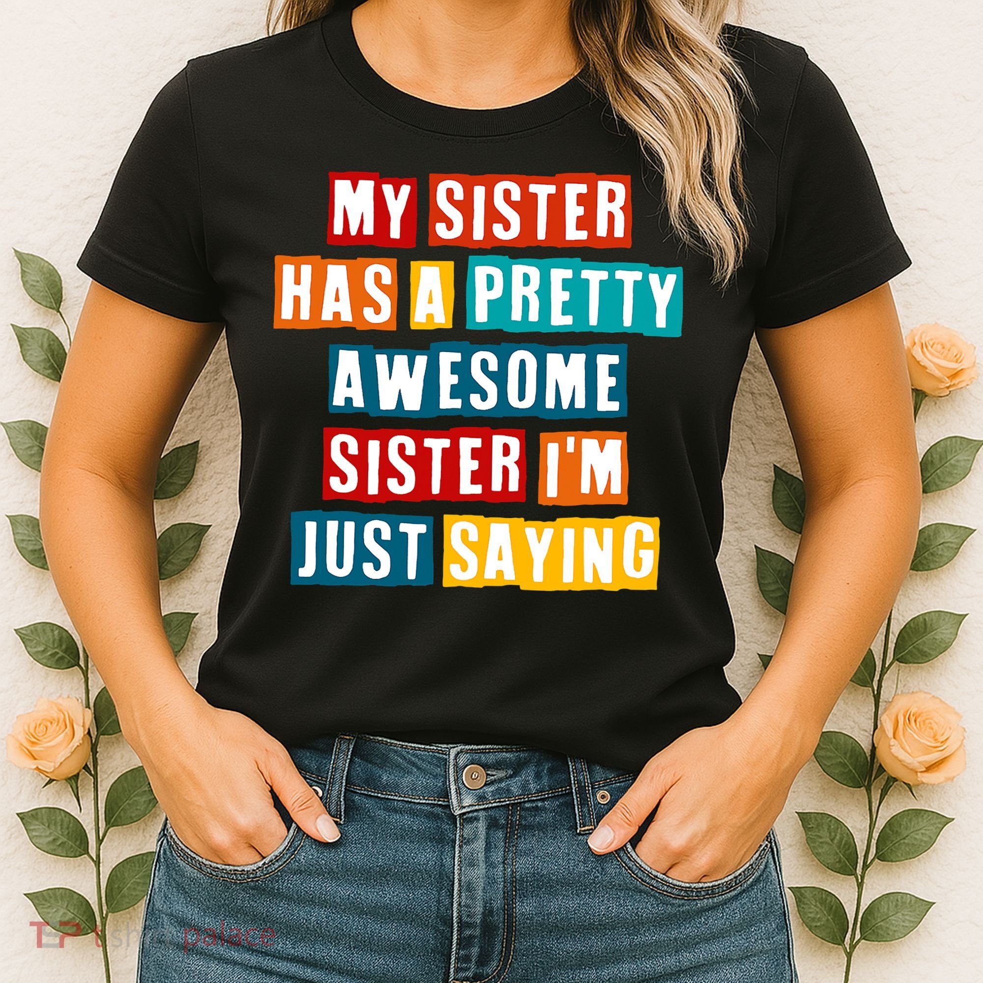 Funny My Sister Has A Pretty Awesome Sister Im Just Saying Women's T-Shirt