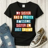 Funny My Sister Has A Pretty Awesome Sister Im Just Saying Women's T-Shirt thumb 3