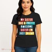 Funny My Sister Has A Pretty Awesome Sister Im Just Saying Women's T-Shirt thumb 4