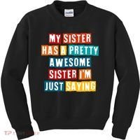 Funny My Sister Has A Pretty Awesome Sister Im Just Saying Kids Sweatshirt thumb 0