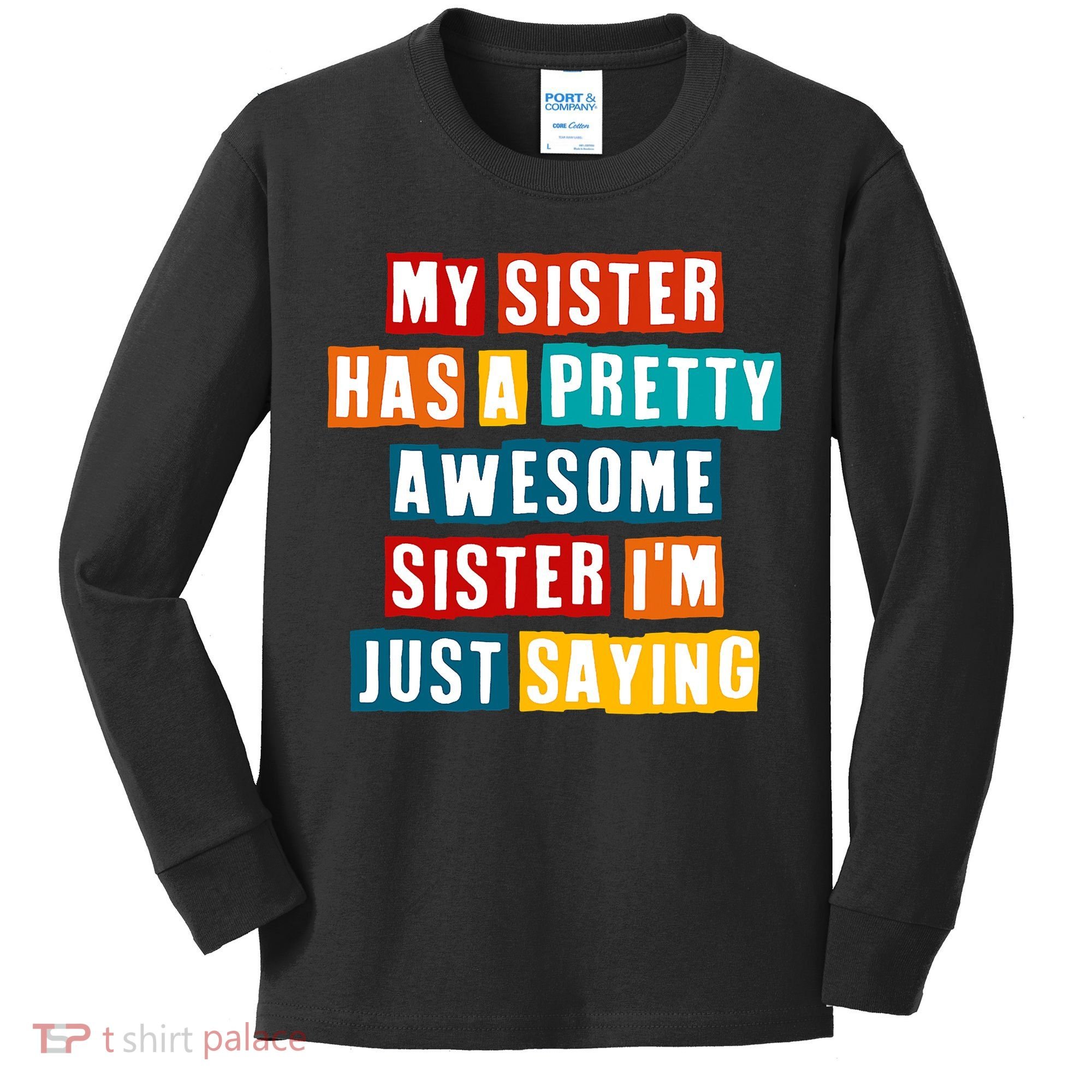Funny My Sister Has A Pretty Awesome Sister Im Just Saying Kids Long Sleeve Shirt