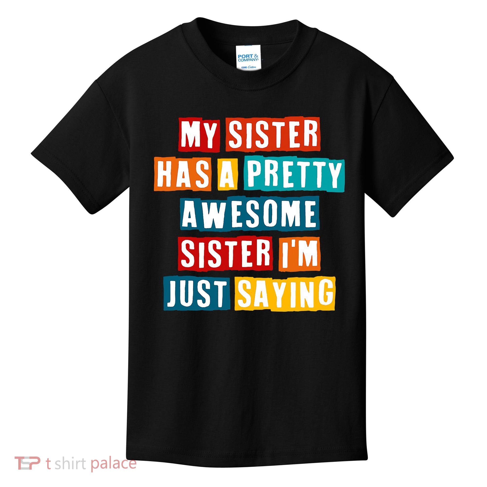 Funny My Sister Has A Pretty Awesome Sister Im Just Saying Kids T-Shirt