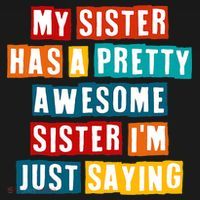 Funny My Sister Has A Pretty Awesome Sister Im Just Saying Kids T-Shirt thumb 4