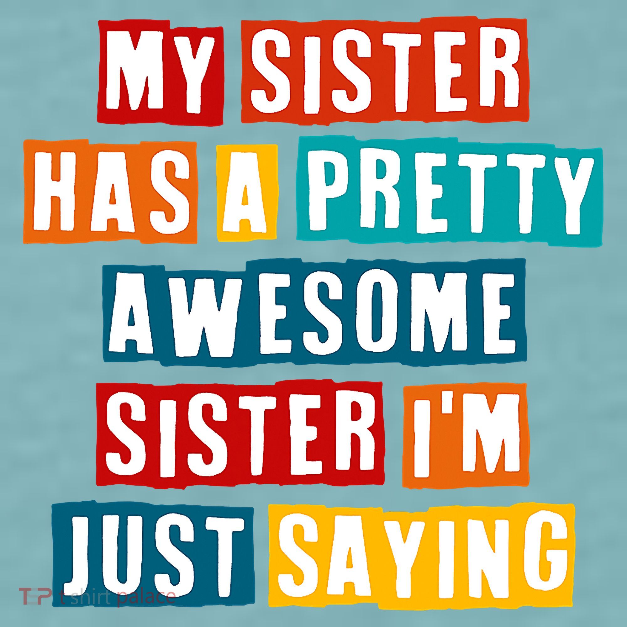 Funny My Sister Has A Pretty Awesome Sister Im Just Saying Sueded Cloud Jersey T-Shirt