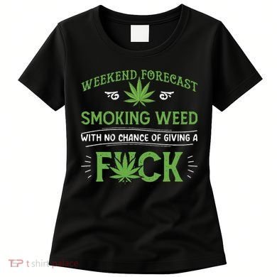 Funny Marijuana Smoking Weed Weekend Forecast Stoner Gift Women's T-Shirt