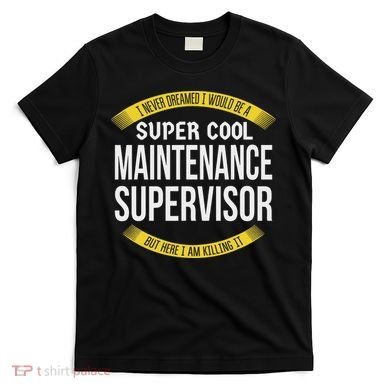 Funny Maintenance Supervisor S Gift Appreciation T-Shirt