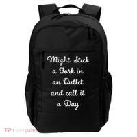 Funny Might Stick A Fork In An Outlet And Call It A Day Sarcastic Backpack thumb 0