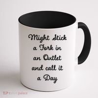 Funny Might Stick A Fork In An Outlet And Call It A Day Sarcastic Coffee Mug thumb 1