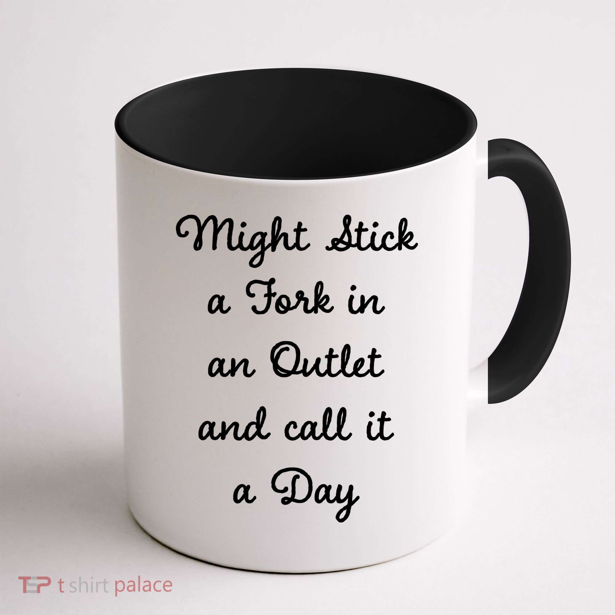 Funny Might Stick A Fork In An Outlet And Call It A Day Sarcastic Coffee Mug