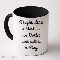 Funny Might Stick A Fork In An Outlet And Call It A Day Sarcastic Coffee Mug thumb 0