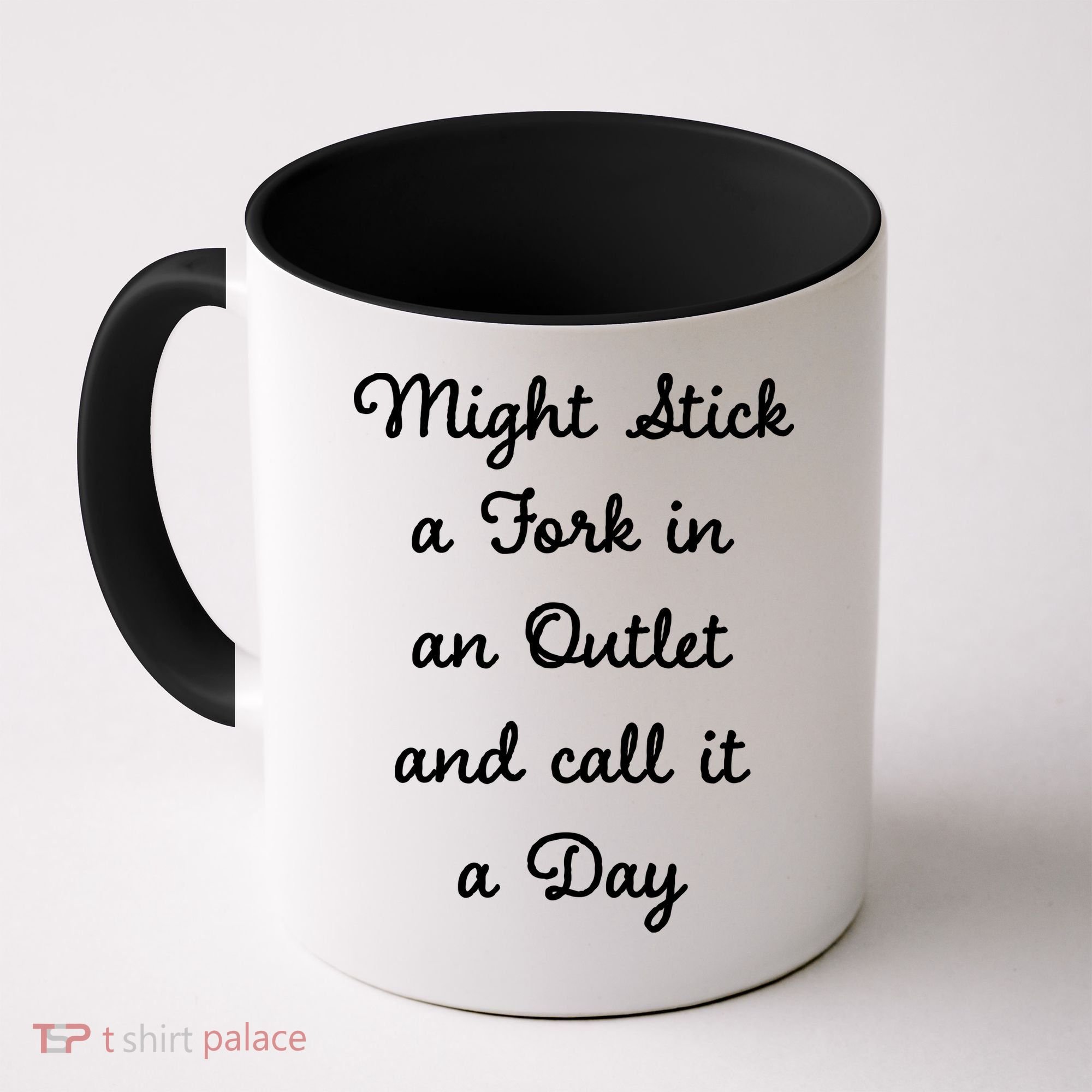 Funny Might Stick A Fork In An Outlet And Call It A Day Sarcastic Coffee Mug