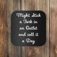 Funny Might Stick A Fork In An Outlet And Call It A Day Sarcastic Coaster thumb 0