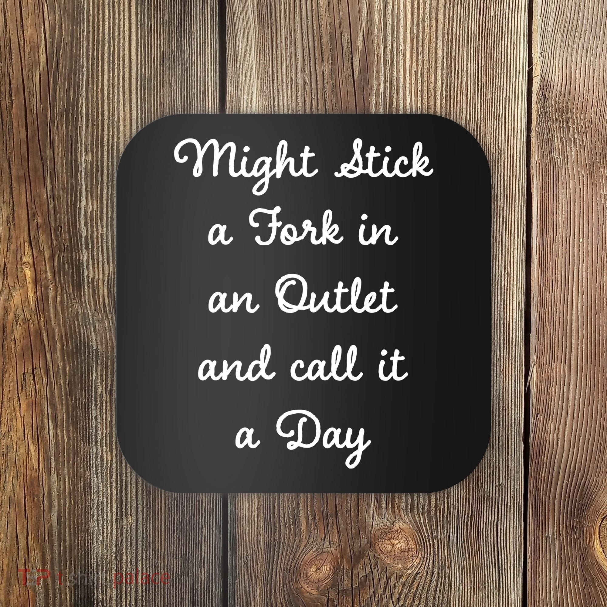 Funny Might Stick A Fork In An Outlet And Call It A Day Sarcastic Coaster
