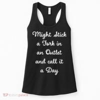 Funny Might Stick A Fork In An Outlet And Call It A Day Sarcastic Women's Tank Top thumb 0
