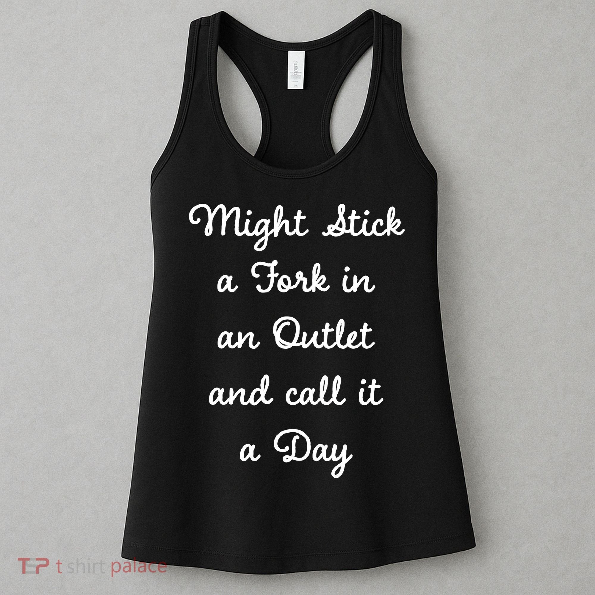 Funny Might Stick A Fork In An Outlet And Call It A Day Sarcastic Women's Tank Top