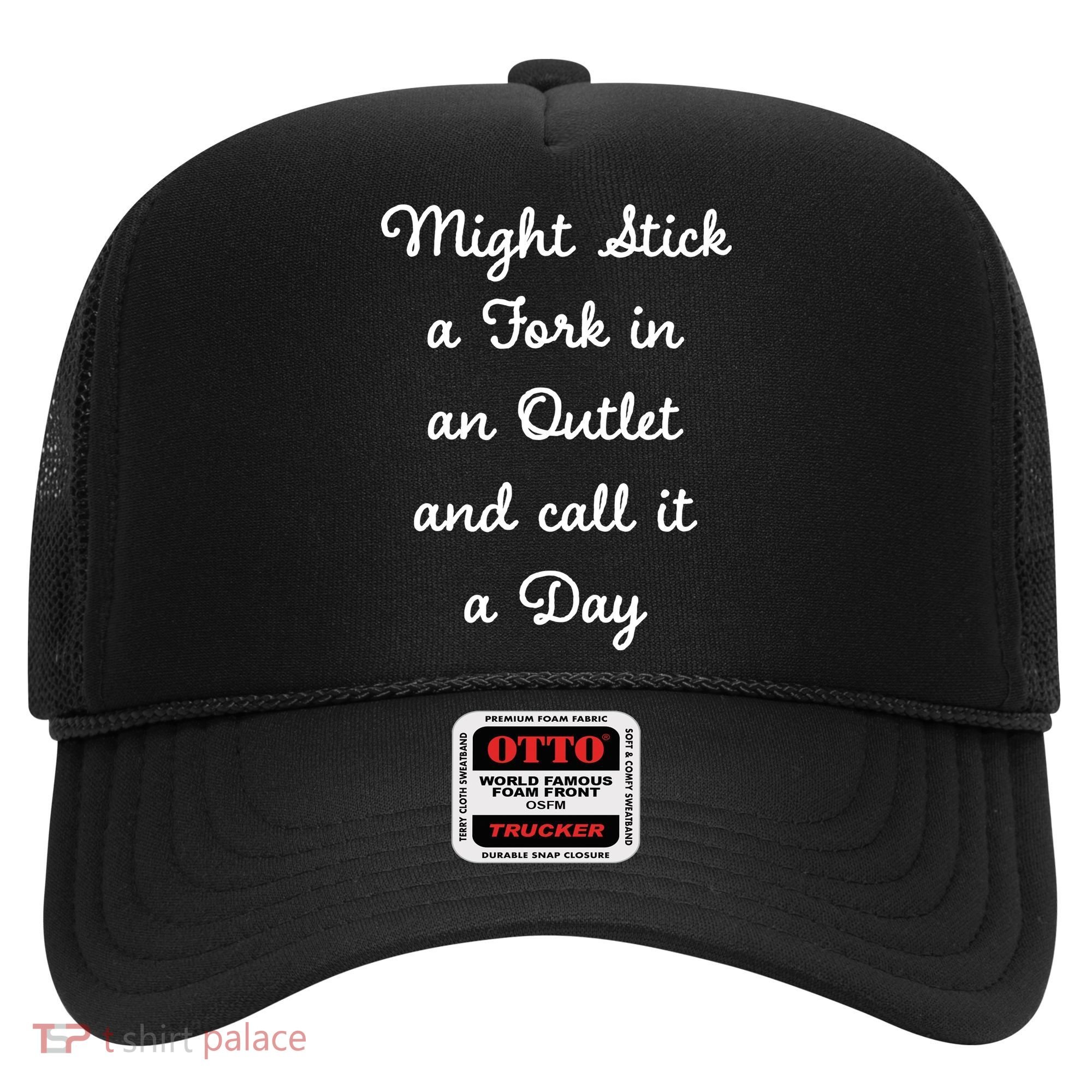Funny Might Stick A Fork In An Outlet And Call It A Day Sarcastic Hat