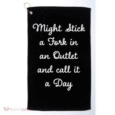 Funny Might Stick A Fork In An Outlet And Call It A Day Sarcastic Golf Towel