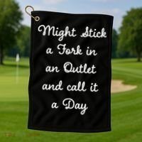 Funny Might Stick A Fork In An Outlet And Call It A Day Sarcastic Golf Towel thumb 1