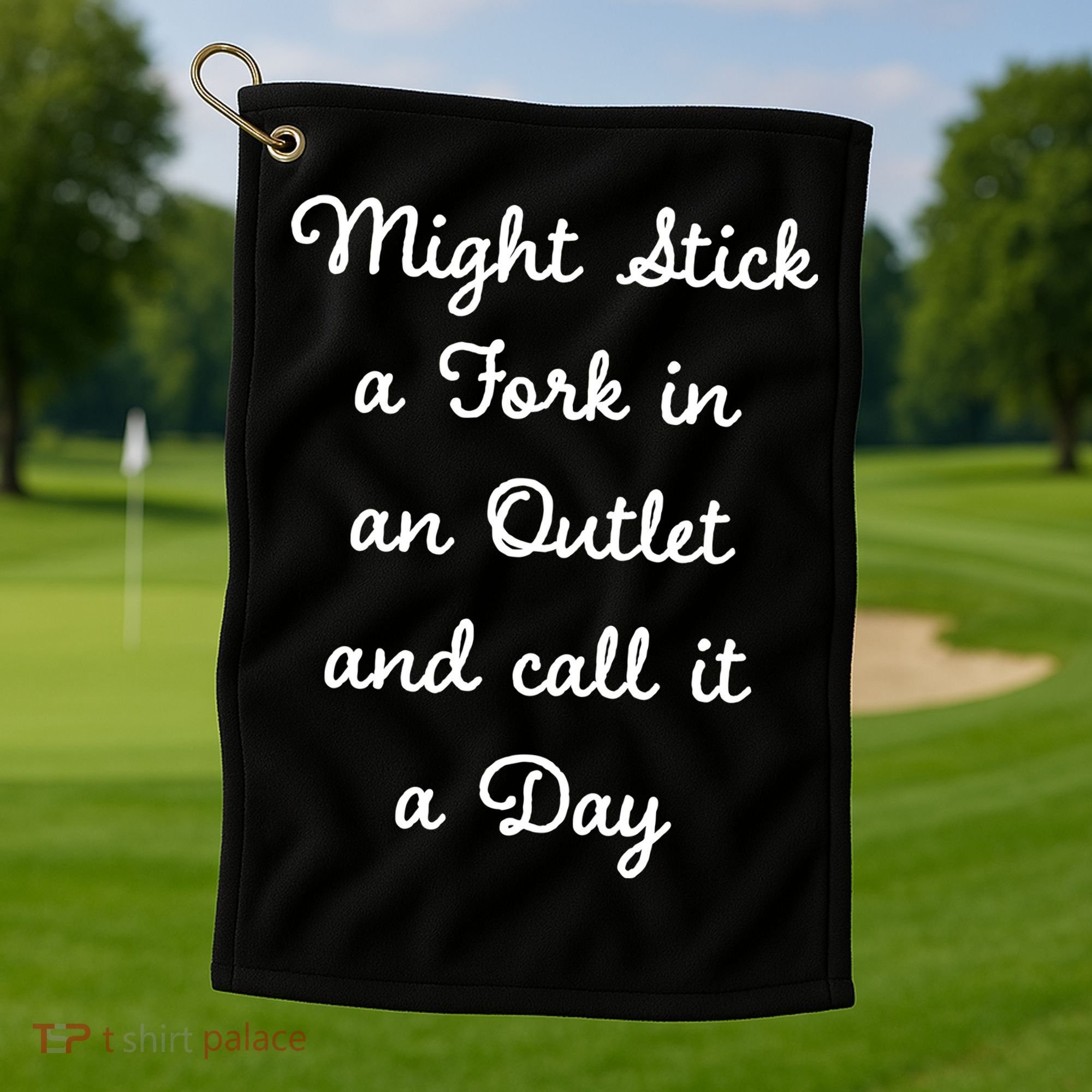 Funny Might Stick A Fork In An Outlet And Call It A Day Sarcastic Golf Towel