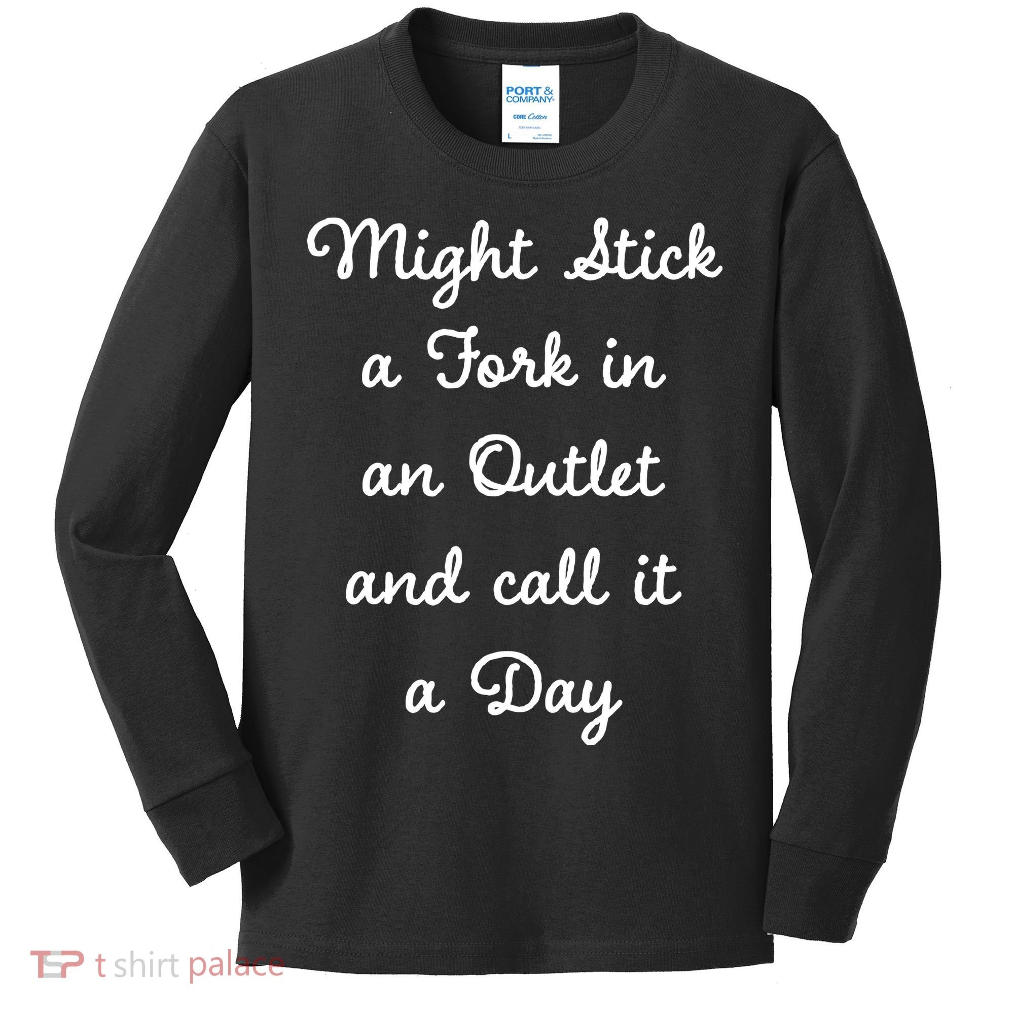Funny Might Stick A Fork In An Outlet And Call It A Day Sarcastic Kids Long Sleeve Shirt
