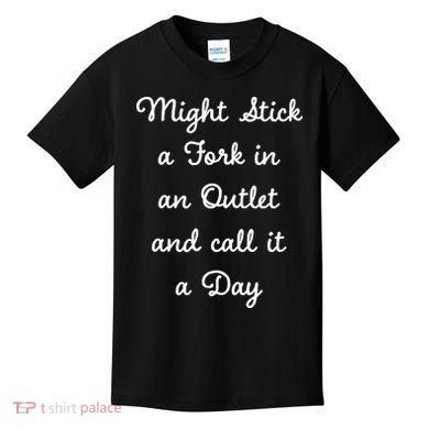 Funny Might Stick A Fork In An Outlet And Call It A Day Sarcastic Kids T-Shirt