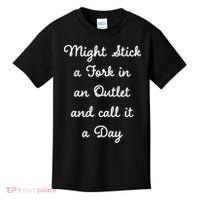 Funny Might Stick A Fork In An Outlet And Call It A Day Sarcastic Kids T-Shirt thumb 0