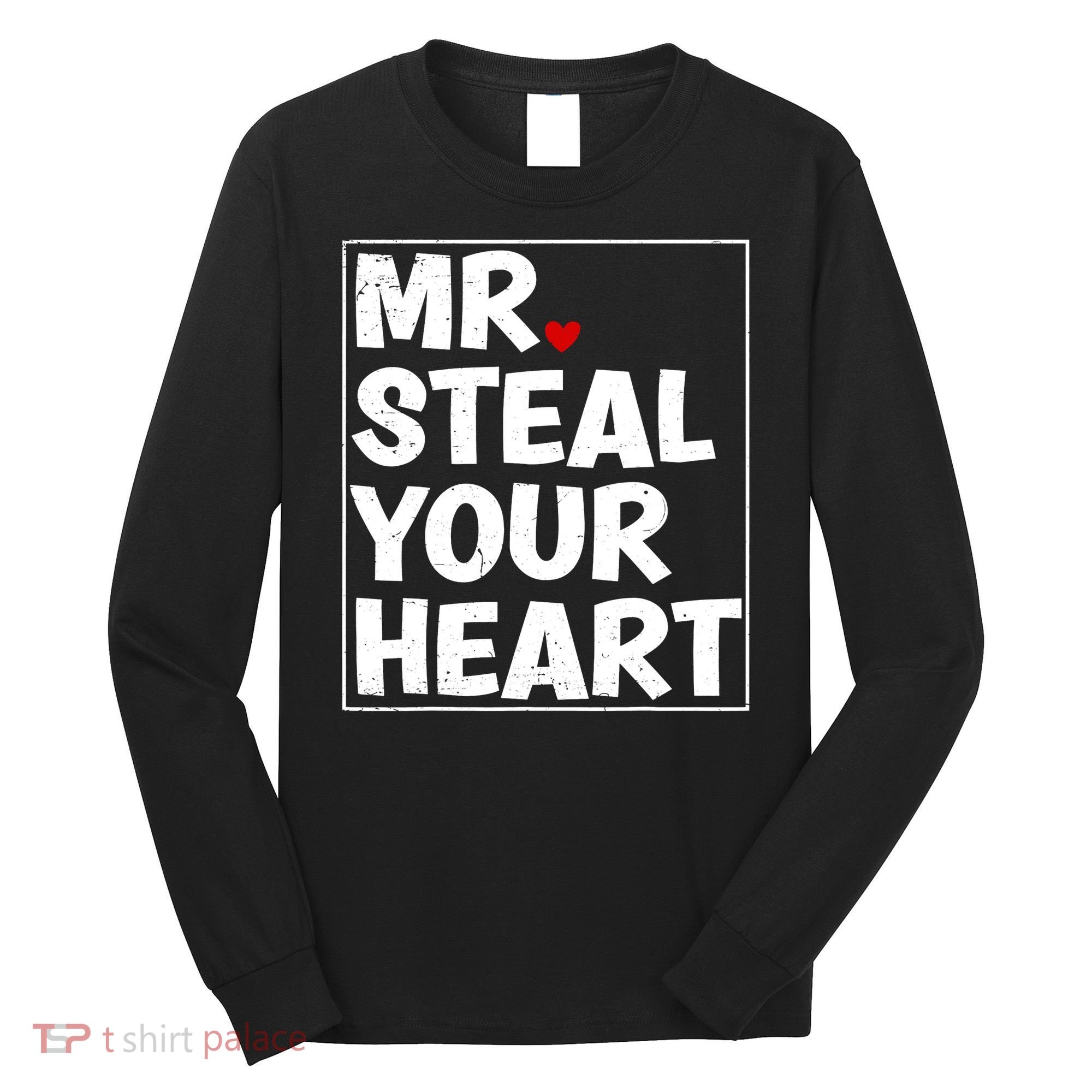 Funny Mr Steal Your Heart Valentines Day Long Sleeve Shirt