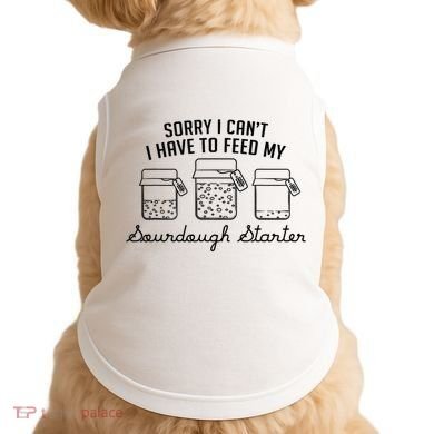 Funny Mama Sorry I CanT I Have To Feed My Sourdough Starter Doggie Tank