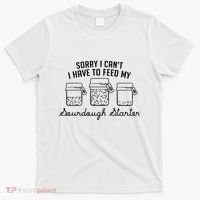 Funny Mama Sorry I CanT I Have To Feed My Sourdough Starter T-Shirt thumb 0