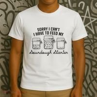 Funny Mama Sorry I CanT I Have To Feed My Sourdough Starter T-Shirt thumb 3