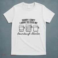Funny Mama Sorry I CanT I Have To Feed My Sourdough Starter T-Shirt thumb 5